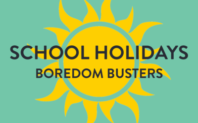 SCHOOL HOLIDAYS: BOREDOM BUSTED!